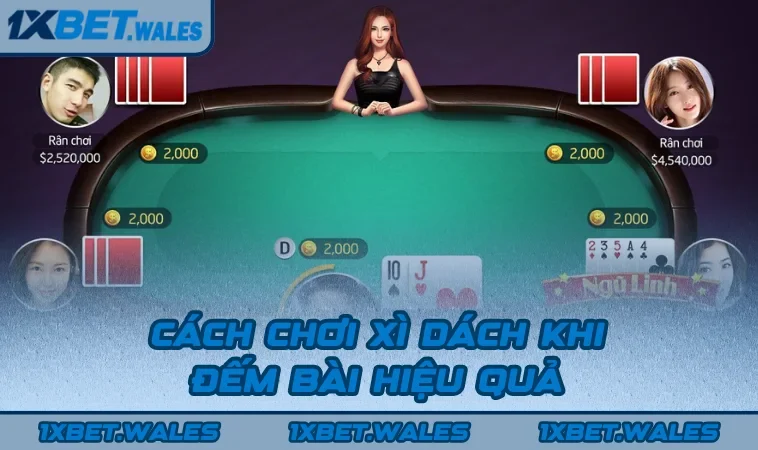 Cách chơi Xì Dách khi đếm bài hiệu quả