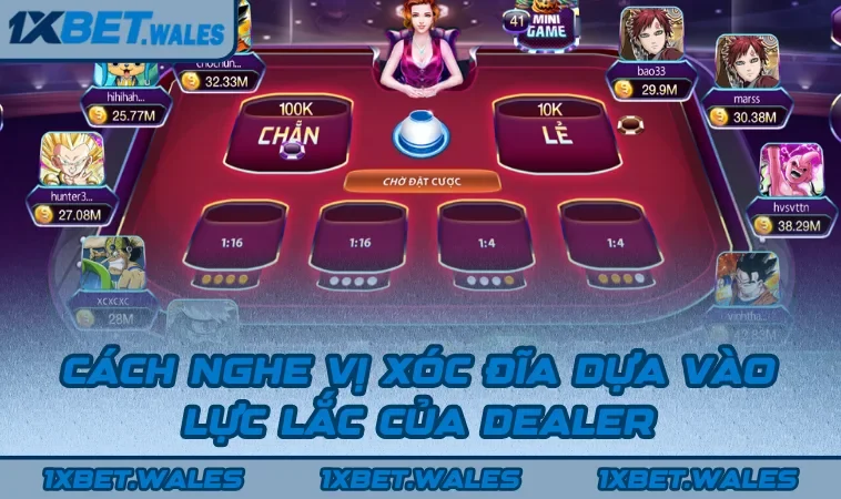 Cách nghe vị Xóc Đĩa dựa vào lực lắc của dealer