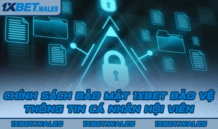 Chính sách bảo mật 1XBET bảo vệ thông tin cá nhân hội viên