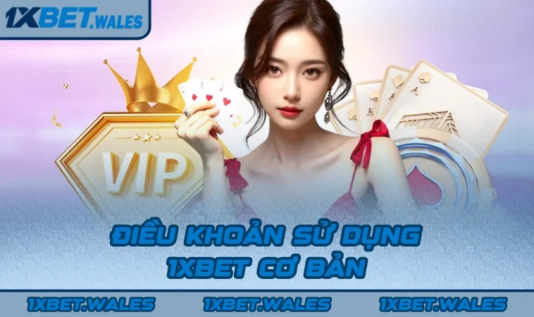 Điều khoản sử dụng 1XBET cơ bản