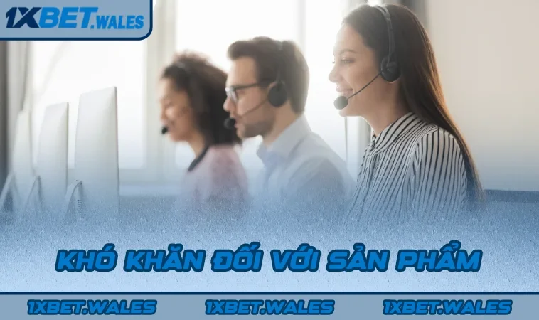 Khó khăn đối với sản phẩm