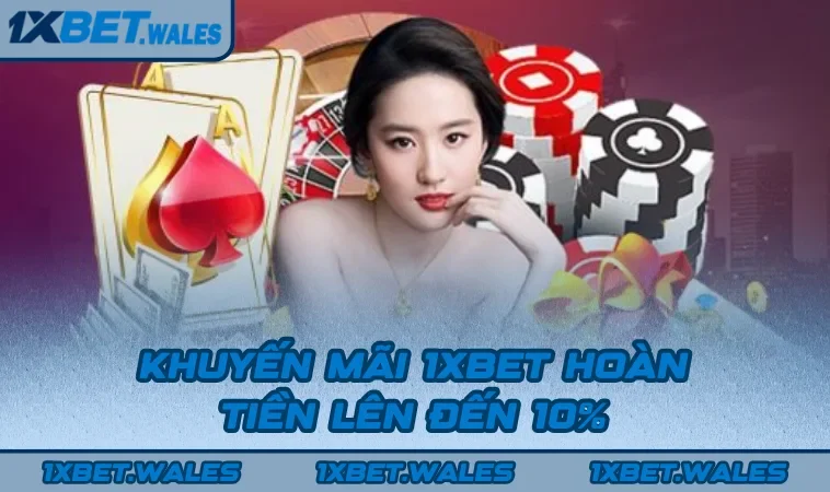 Khuyến mãi 1XBET hoàn tiền lên đến 10%
