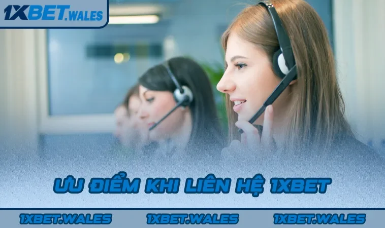 Ưu điểm khi liên hệ 1XBET